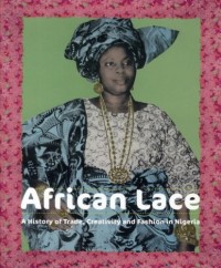 African Lace : A History of Trade, Creativity and Fashion in Nigeria