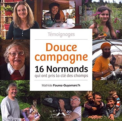 Douce campagne : 16 Normands qui ont pris la clé des champs