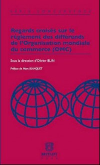 Regards croisés sur le règlement des différends de l'Organisation mondiale du commerce (OMC)