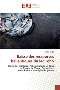 Baisse des ressources halieutiques du lac Toho: Baisse des ressources halieutiques du lac Toho en Afrique de l'Ouest: Perceptions, déterminants et stratégies de gestion