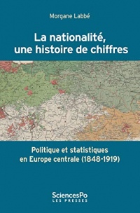 La nationalité, une histoire de chiffres: Politique et statistiques en Europe centrale (1848-1919) (Domaine Histoire)
