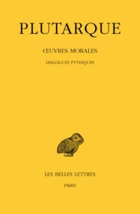 Oeuvres morales, tome VI : Traités 24-26 - Dialogues pythiques