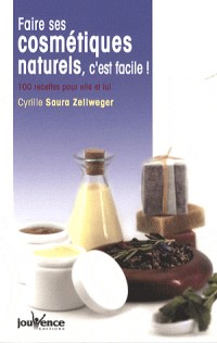 Faire ses cosmétiques naturels, c'est facile ! : 100 Recettes pour elle et lui