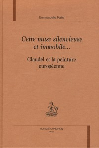 Cette Muse Silencieuse et Immobile Claudel et la Peinture Europeenne.
