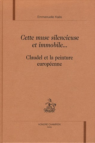 Cette Muse Silencieuse et Immobile Claudel et la Peinture Europeenne.