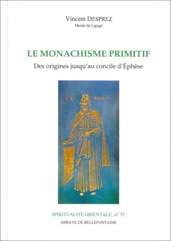 Le monachisme primitif : des origines jusqu'au concile d'Ephèse [9782855893723]