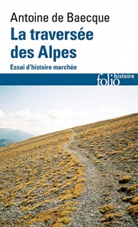 La traversée des Alpes: Essai d'histoire marchée
