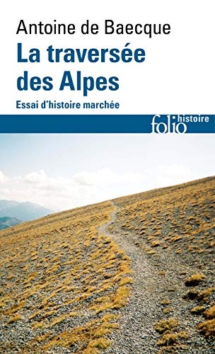 La traversée des Alpes: Essai d'histoire marchée