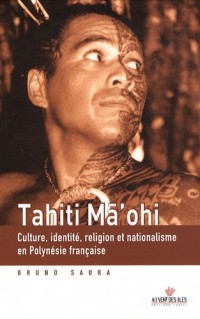 Tahiti Ma'ohi - Culture, identité, religion et nationalisme en Polynésie française