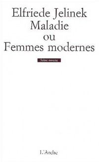 Maladie, ou, Femmes modernes