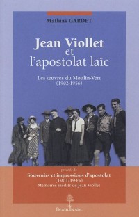Jean Viollet et l'apostolat laïc : Les oeuvres du Moulin-Vert, précédé de