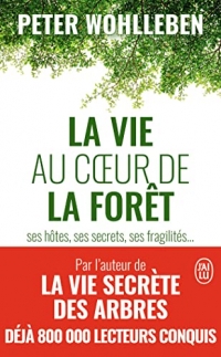 La vie au cœur de la forêt: Ses hôtes, ses secrets, ses fragilités...
