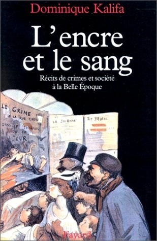 L'encre et le sang : Récits de crimes et société à la Belle Epoque