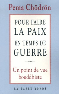 Pour faire la paix en temps de guerre: Un point de vue bouddhiste