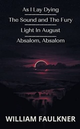 As I Lay Dying & The Sound and The Fury & Light In August & Absalom, Absalom