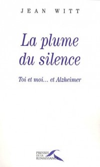 La Plume du silence : Toi, moi... et Alzheimer