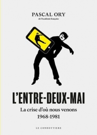 L'entre-deux-mai: La crise d'où nous venons, 1968-1981