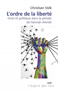 L'ordre de la liberté: Droit et politique dans la pensée de Hannah Arendt