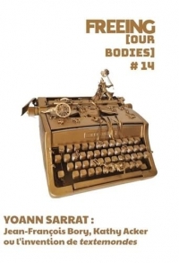 FREEING (Our Bodies) n° 14: Jean-François Bory, Kathy Acker ou l'invention de « textemondes »