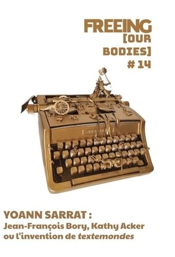 FREEING (Our Bodies) n° 14: Jean-François Bory, Kathy Acker ou l'invention de « textemondes »