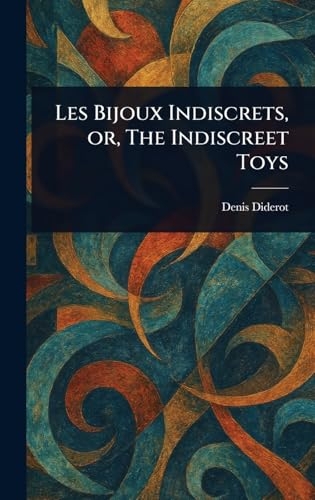 Les Bijoux Indiscrets, or, The Indiscreet Toys [9781023419833]