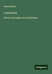 L'antechrist: Histoire des origines du Christianisme