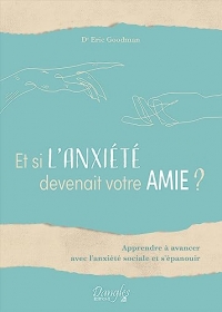 Et si l'anxiété devenait votre amie ? Apprendre à avancer avec l'anxiété sociale et s'épanouir