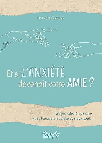 Et si l'anxiété devenait votre amie ? Apprendre à avancer avec l'anxiété sociale et s'épanouir