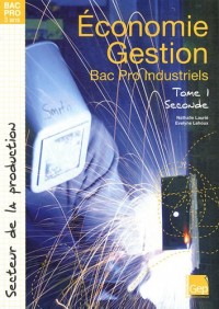 Economie Gestion, tome 1: Seconde Bac Pro industriels