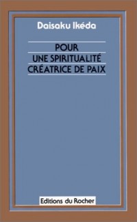 POUR UNE SPIRITUALITE CREATRICE DE PAIX. Tome 1