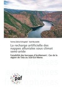 La recharge artificielle des nappes alluviales sous climat semi-aride: Faisabilité des barrages d’écrêtement : Cas de la région de Tata au Sud-Est Maroc