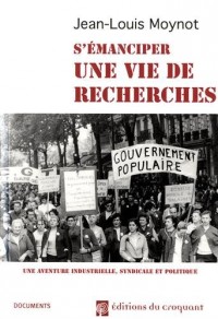 Une vie de recherches : Une aventure industrielle, syndicale et politique