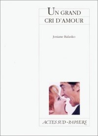 Un grand cri d'amour : [Paris, Théâtre de la Michodière, 15 janvier 1996]