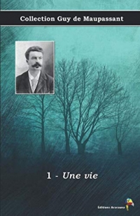 1 - Une vie - Collection Guy de Maupassant: Texte intégral