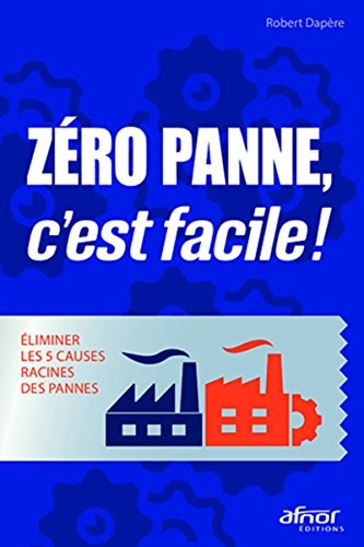 Zéro panne, c'est facile !: Éliminer les 5 causes racines des pannes