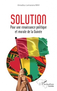 Solution: Pour une renaissance politique et morale de la Guinée