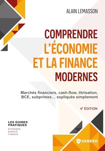 Comprendre l'économie et la finance modernes: Marchés financiers, cash-flow, titrisation, BCE, subprimes... expliqués simplement