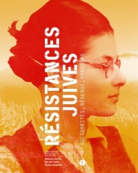 Résistances juives : Solidarités, réseaux, parcours