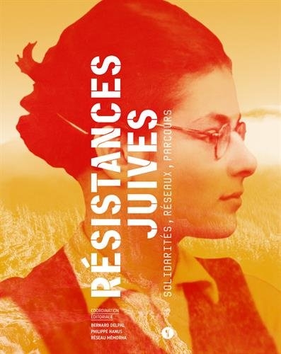 Résistances juives : Solidarités, réseaux, parcours