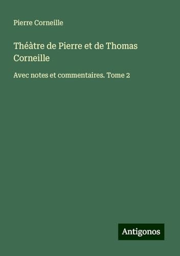 Théàtre de Pierre et de Thomas Corneille: Avec notes et commentaires. Tome 2 [9783563061428]