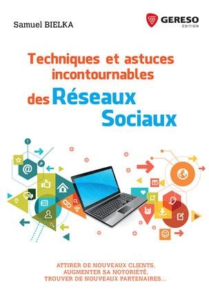 Techniques et astuces incontournables des réseaux sociaux: Attirer de nouveaux clients, augmenter sa notoriété, trouver de nouveaux partenaires.