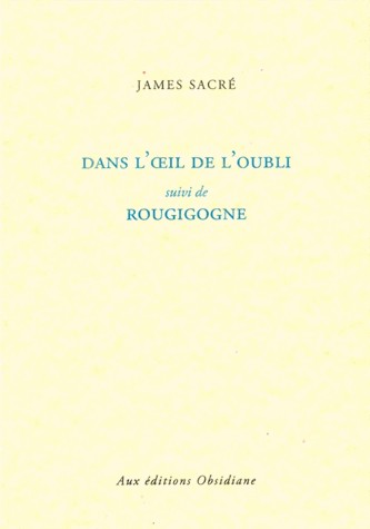 Dans l'oeil de l'oubli suivi de Rougigogne