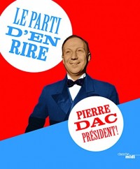 Le parti d'en rire : Pierre Dac président !