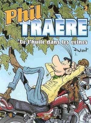 Phil Traère, tome 2 : De l'huile dans les veines