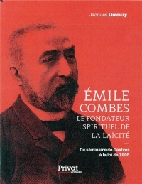 Emile Combes, le fondateur spirituel de la laïcité : Du séminaire de Castres à la loi de 1905