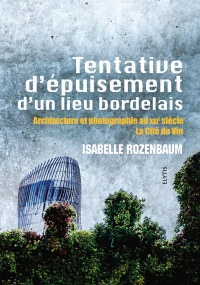 Tentative d'épuisement d'un lieu bordelais : Architecture et photographie au XXIe siècle, la Cité du Vin