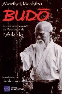 Budo : Les enseignements du fondateur de l'aïkido