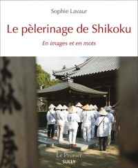 Le pèlerinage de Shikoku : En images et en mots