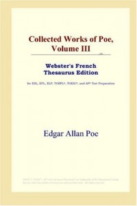Collected Works of Poe, Volume III (Webster's French Thesaurus Edition)