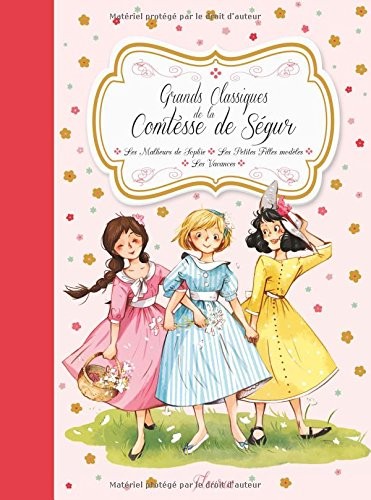 Grands classiques de la Comtesse de Ségur : Les malheurs de Sophie ; Les petites filles modèles ; Les vacances